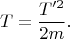 $$T=\frac{T'^2}{2m}.$$
