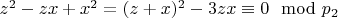 $z ^ 2 - z x + x ^ 2 = (z + x) ^ 2 - 3z x\equiv 0\mod p_2 $