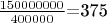 $\frac {150000000}{400000}$=375