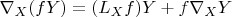 $ \nabla_X (fY)=(L_Xf )Y+f\nabla_XY$