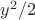 $y^2/2$
