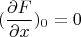 \[
(\frac{\partial F}{\partial x})_0=0 \]