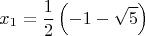 $$x_1=\frac{1}{2} \left(-1-\sqrt{5}\right)$$