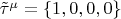 $\tilde{\tau}^{\mu} = \{1, 0, 0, 0\}$