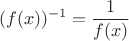 $$
(f(x))^{-1} = \frac{1}{f(x)}
$$