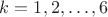$k=1,2,\ldots,6$