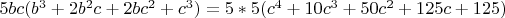 $5bc(b^3+2b^2c+2bc^2+c^3)=5*5(c^4+10c^3+50c^2+125c+125)$
