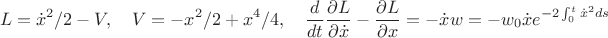 $$L=\dot x^2/2-V,\quad V=-x^2/2+x^4/4,\quad\frac{d}{dt}\frac{\partial L}{\partial \dot x}-\frac{\partial L}{\partial x}=-\dot xw=-w_0\dot xe^{-2\int_0^t\dot x^2ds}$$