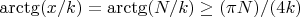 $\arctg(x / k) = \arctg(N / k) \geq (\pi N) / (4 k)$