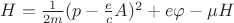 $H=\frac{1}{2m}(p-\frac{e}{c}A)^2+e\varphi-\mu H$