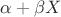 $\alpha + \beta X$