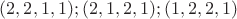 $(2,2,1,1);(2,1,2,1);(1,2,2,1)$