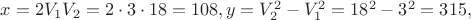 $\[x = 2{V_1}{V_2} = 2 \cdot 3 \cdot 18 = 108,y = V_2^2 - V_1^2 = {18^2} - {3^2} = 315,\]$