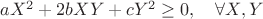 $aX^2+2bXY+cY^2\ge 0,\quad \forall X,Y$