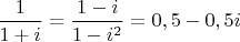$\dfrac{1}{1+i}=\dfrac{1-i}{1-i^2}=0,5-0,5i$