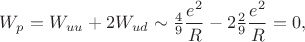 $W_p=W_{uu}+2W_{ud}\sim \frac 49 \dfrac {e^2}R-2\frac 29\dfrac {e^2}R=0,$
