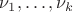 $\nu_1, \ldots, \nu_k$ $\nu_1, \ldots, \nu_k$
