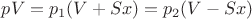 $pV=p_1(V+Sx)=p_2(V-Sx)$