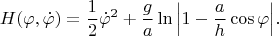 $$H(\varphi,\dot\varphi)=\frac{1}{2}\dot\varphi^2+\frac{g}{a}\ln\Big|1-\frac{a}{h}\cos\varphi\Big| .$$