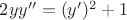 $2yy'' = (y')^2 + 1$