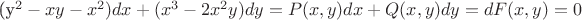 (y^2-xy-x^2)dx+(x^3-2x^2y)dy=P(x,y)dx+Q(x,y)dy=dF(x,y)=0