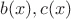 $b(x), c(x)$