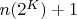 $n(2^K) + 1$