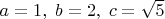 $a=1,\;b=2,\; c=\sqrt5$