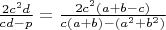 $\frac{2c^2d}{cd-p}=\frac{2c^2(a+b-c)}{c(a+b)-(a^2+b^2)}$