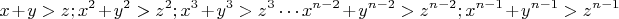 $$x+y>z;x^2+y^2>z^2;x^3+y^3>z^3\cdots x^{n-2}+y^{n-2}>z^{n-2};x^{n-1}+y^{n-1}>z^{n-1}$$