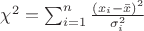 $\chi^2=\sum_{i=1}^n \frac{\left(x_i-\bar{x} \right)^2}{\sigma_i^2}$