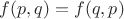 $f(p,q)=f(q,p)$