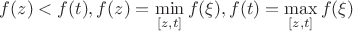 $f(z)<f(t), f(z)=\min\limits_{[z,t]}f(\xi), f(t)=\max\limits_{[z,t]}f(\xi)$