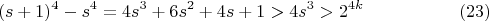 $$
(s + 1)^4 - s^4 = 4 s^3 + 6 s^2 + 4 s + 1 > 4 s^3 > 2^{4k} \eqno (23)
$$
