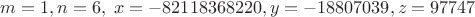 $m=1,n=6,\;x=-82118368220,y=-18807039,z=97747$
