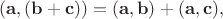 $(\mathbf{a},(\mathbf{b}+\mathbf{c}))=(\mathbf{a},\mathbf{b})+(\mathbf{a},\mathbf{c}),$