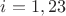 $i=1,23$