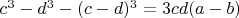 $c^3-d^3-(c-d)^3=3cd(a-b)$
