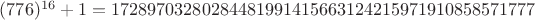 $(776)^{16}+1 = 17289703280284481991415663124215971910858571777$