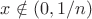 $x\notin(0,1/n)$