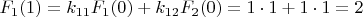 $F_{1}(1)=k_{11}F_{1}(0)+k_{12}F_{2}(0)=1\cdot1+1\cdot1=2$