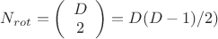 $N_{rot}=\left(\begin{array}{c}D \\ 2\end{array}\right)=D(D-1)/2)$