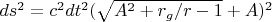 $ds^2=c^2dt^2(\sqrt{A^2+r_g/r-1}+A)^2$