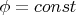 $\phi=const$