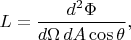$L=\dfrac{d^2\Phi}{d\Omega\,dA\cos\theta},$