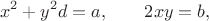 $$x^2 + y^2d = a,\qquad 2xy = b,$$