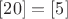 $[20] = [5]$