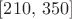 $[210, \, 350]$