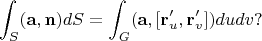 $$
\int_S (\mathbf {a},\mathbf {n})dS=\int_G (\mathbf {a}, [\mathbf {r}'_u,\mathbf {r}'_v])dudv?
$$