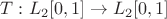 $T : L_2[0,1] \rightarrow L_2[0,1]$